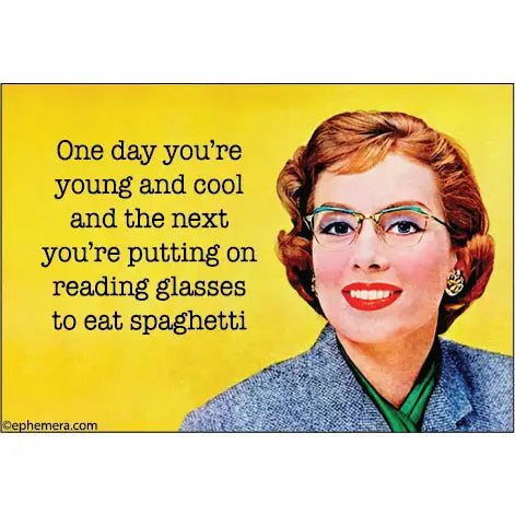 One Day You're Young and Cool and the Next You'reβ¦.Magnet