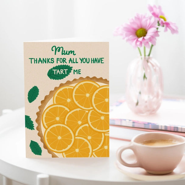 All You Have Tart Me Mother's Day Card