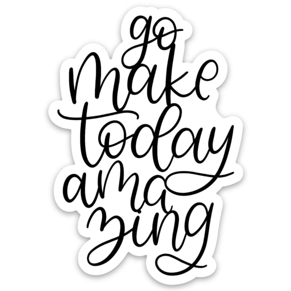 S75 Go Make Today Amazing Sticker