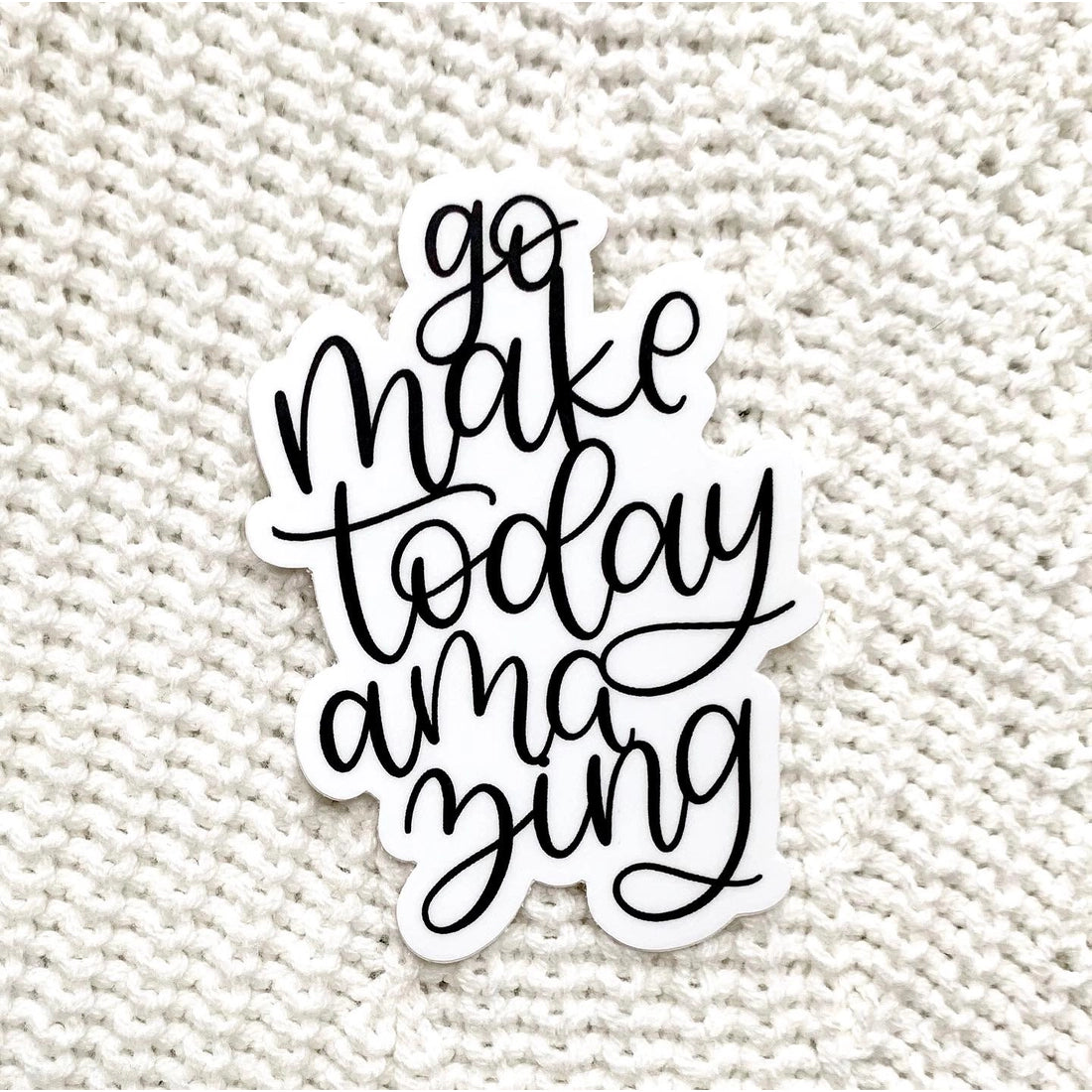 S75 Go Make Today Amazing Sticker