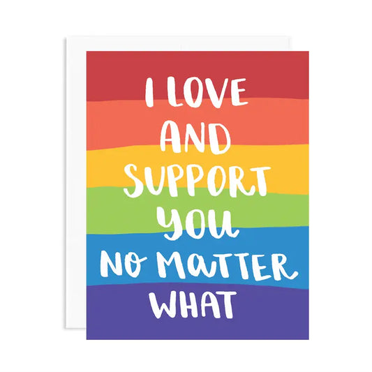 Love and Support You No Matter What LGBTQ Greeting Card