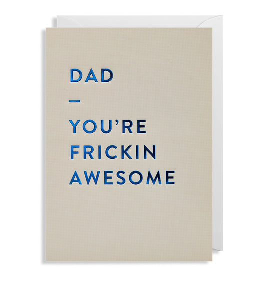Dad You're Frickin Awesome Card
