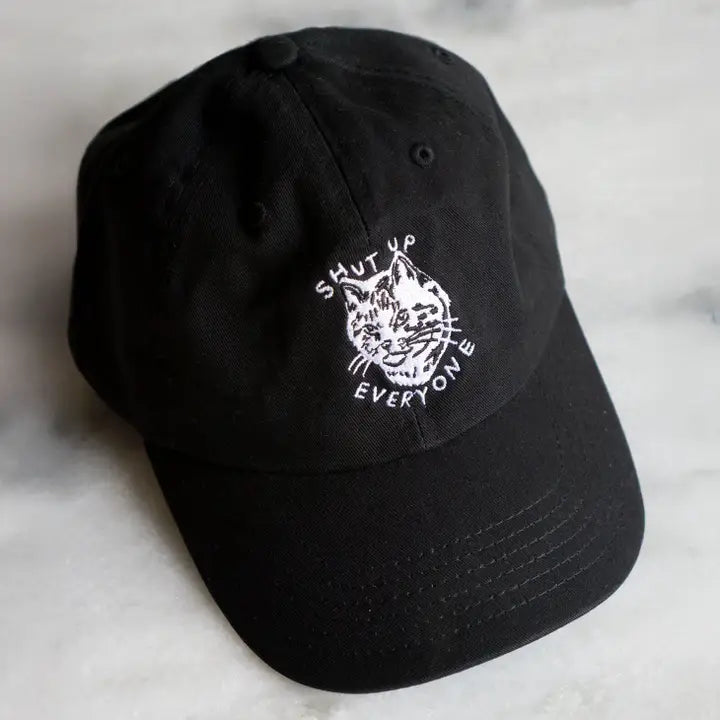 Shut Up Everyone Embroidered Dad Hat