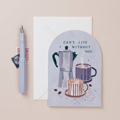 Can't Live Without You Coffee Love Card