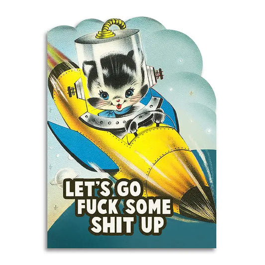 Let's Go Fuck Some Shit Up Funny Greeting Card