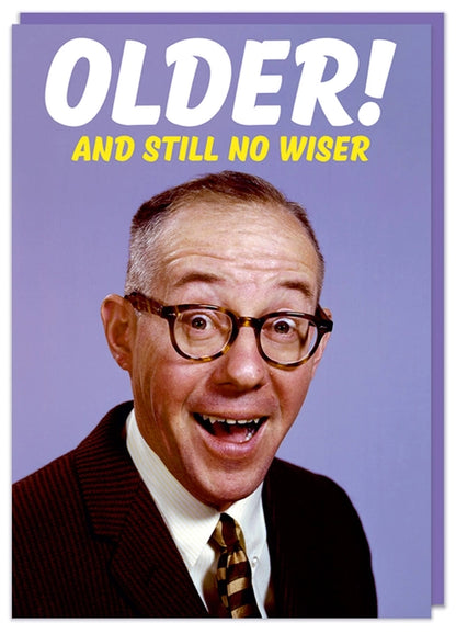 Older And Still No Wiser Greeting Card