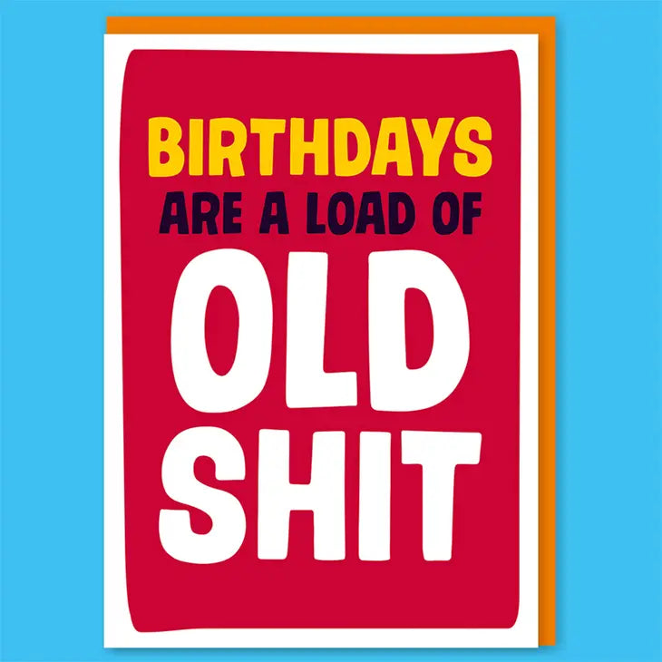 Birthdays Are A Load Of Old Sh*T Greeting Card