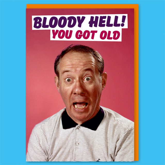 Bloody Hell You Got Old Greeting Card