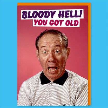 Bloody Hell You Got Old Greeting Card