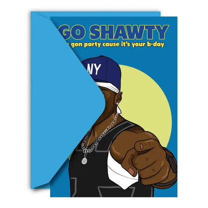 Go Shawty, We Gon' Party On Your Birthday Funny Card