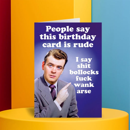 People Say This Card Is Rude Greeting Card