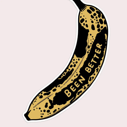 S72 Been Better (Banana) Vinyl Sticker