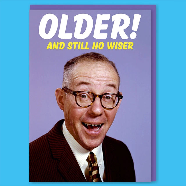 Older And Still No Wiser Greeting Card