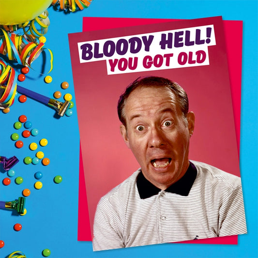 Bloody Hell You Got Old Greeting Card