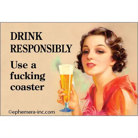 Drink Responsibly Use A Fucking Coaster Magnet