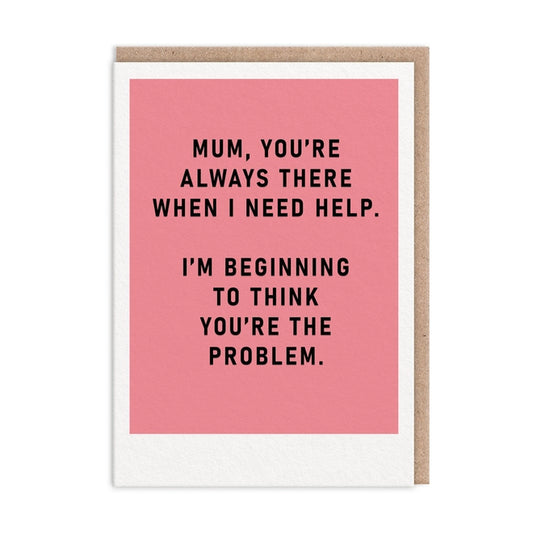 Mum Youre The Problem Card