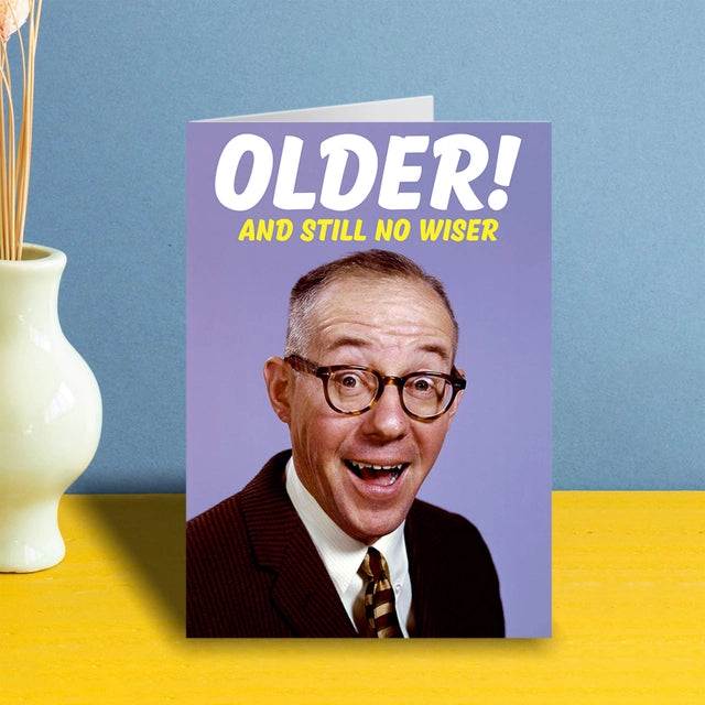 Older And Still No Wiser Greeting Card