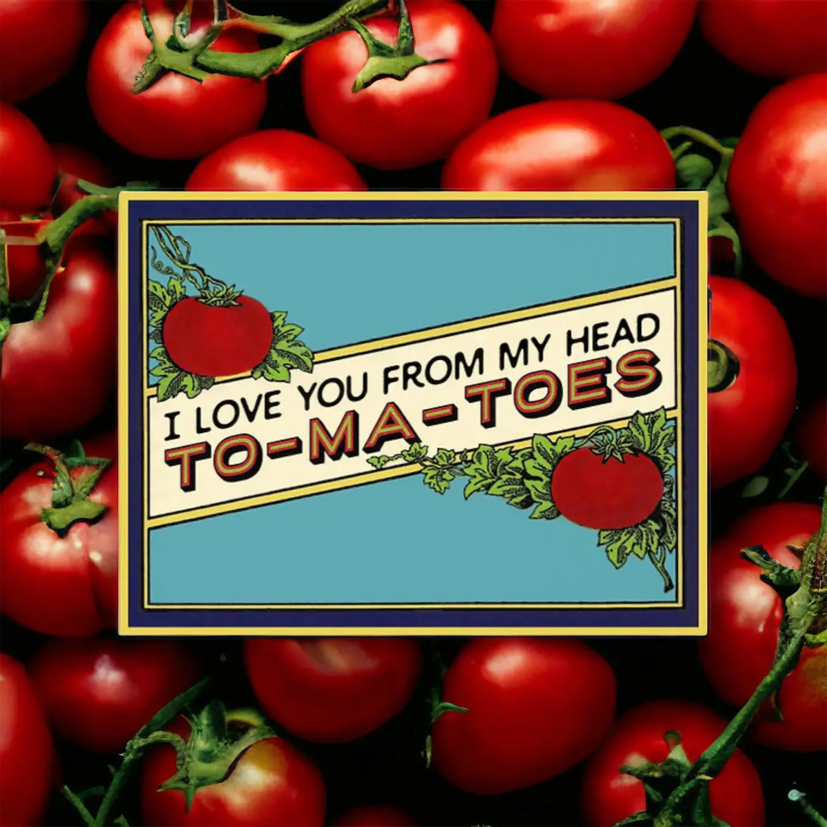 I Love You From My Head To-Ma-Toes Card