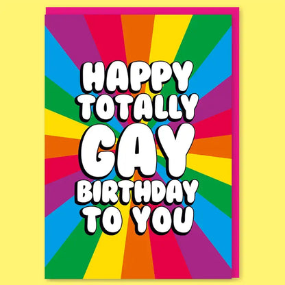 Happy Totally Gay Birthday To You