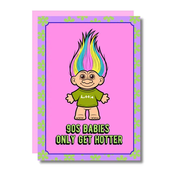 90s Babies Only Get Hotter Birthday Card