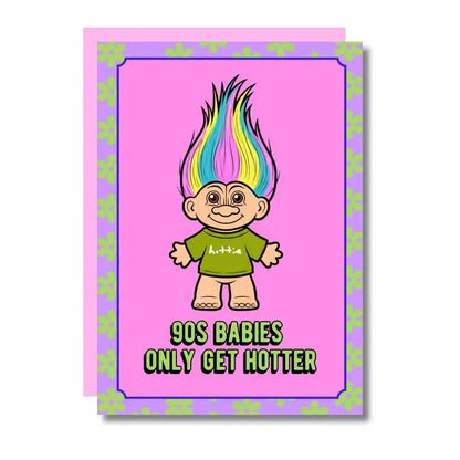 90s Babies Only Get Hotter Birthday Card