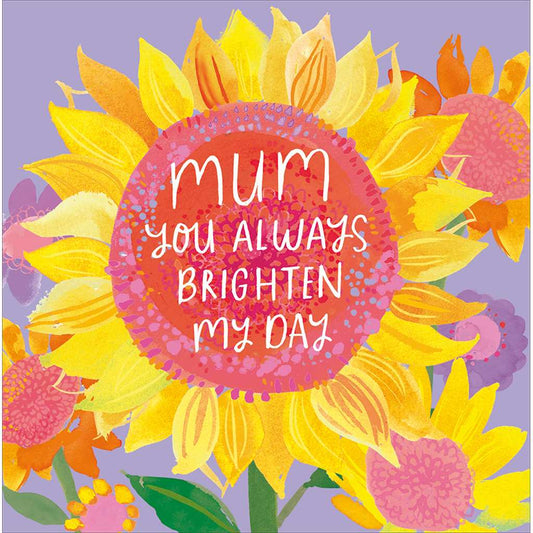 Sunflower Mum You Always Brighten My Day Mother's Day Card