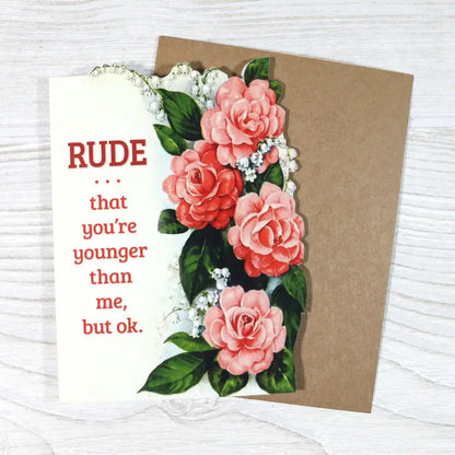 Rude That You're Younger Than Me, but Ok Birthday Card