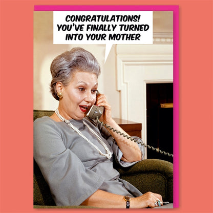 Turned Into Your Mother Greeting Card
