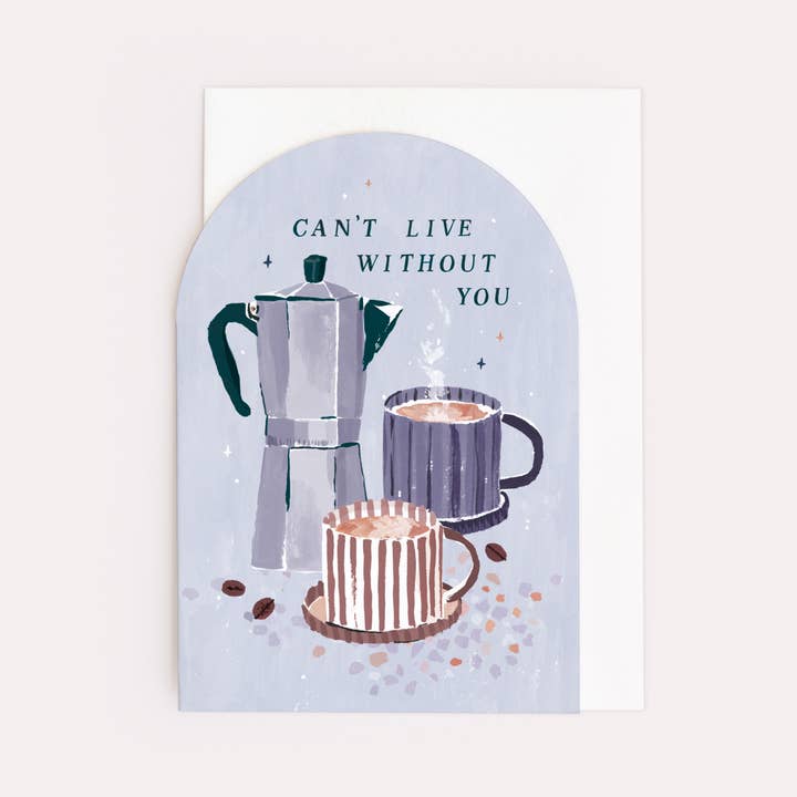 Can't Live Without You Coffee Love Card