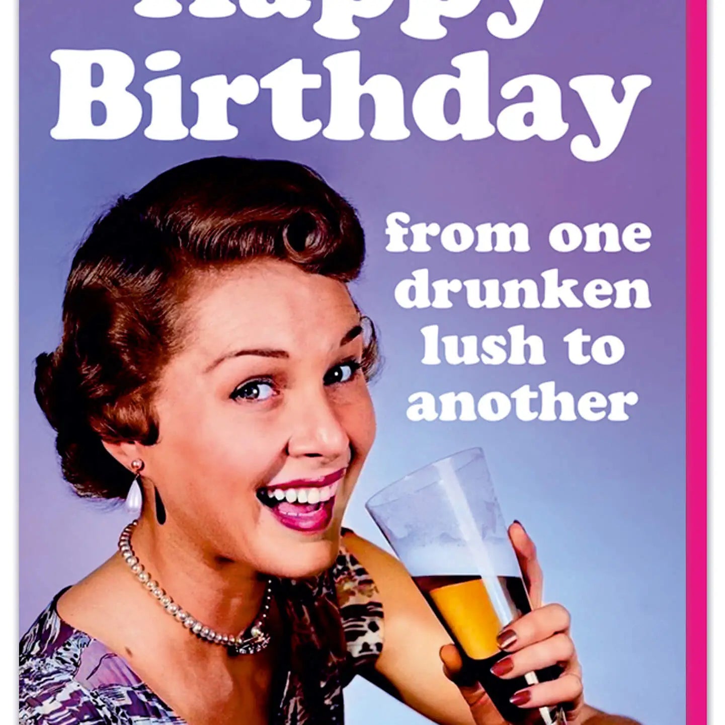 Happy Birthday From One Drunken Lush To Another Greeting Card