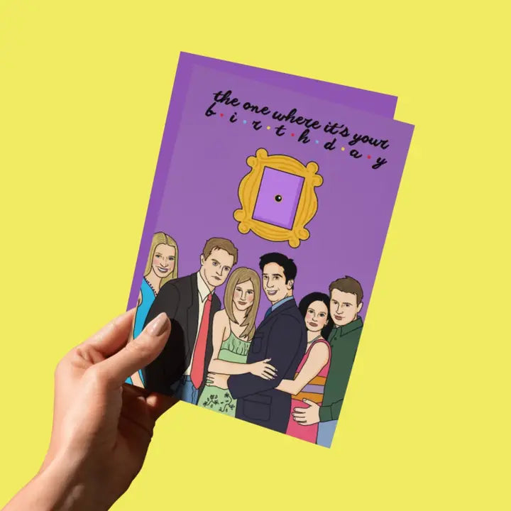 The One Where It's Your Birthday Friends Greeting Card