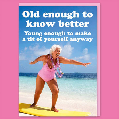 Old Enough To Know Better Greeting Card