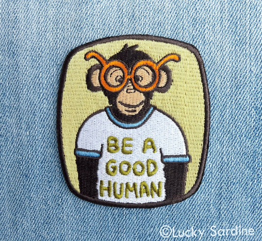 #56 BE A GOOD HUMAN, Ape Chimpanzee Embroidered Patch