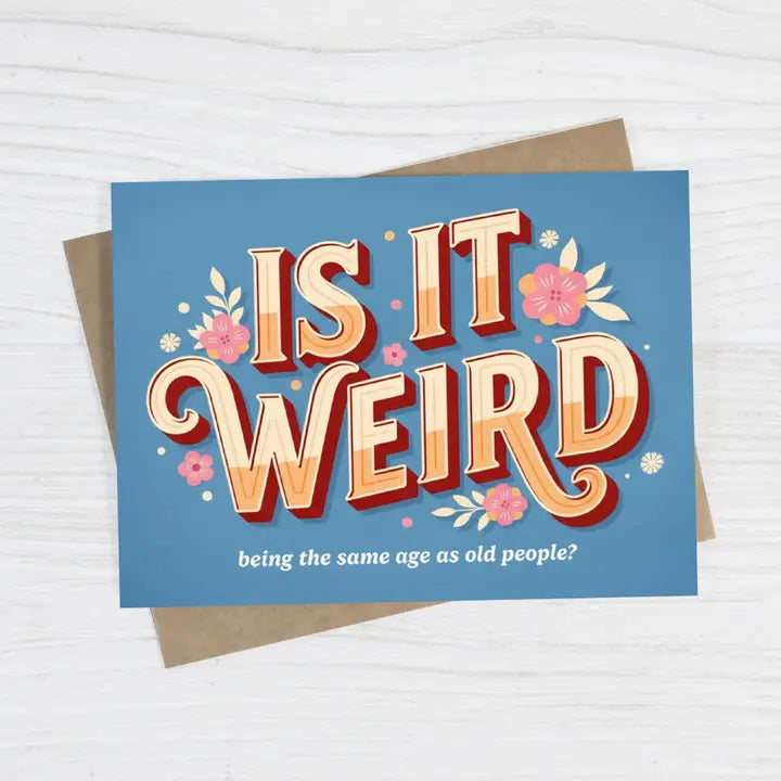 Is It Weird Being the Same Age as Old People Funny Card