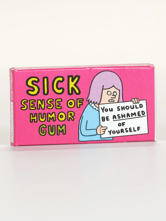 Gum Sick Sense Of Humor