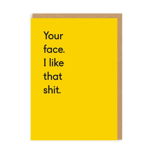 Your Face. I Like That Shit. Greeting Card