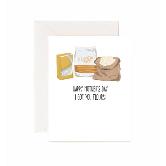 Happy Mothers Day I Got Your Some Flours Card