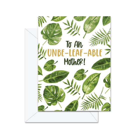 To An Unbe-leaf-able Mother! Greeting Card