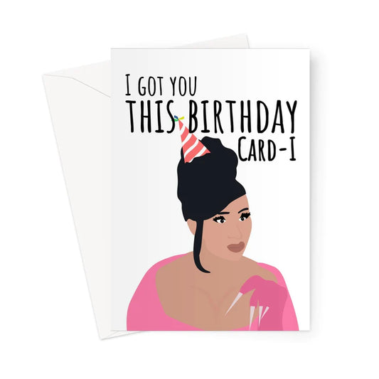 I Got You This Birthday Card-i Funny Music Cardi B Celebrity Card