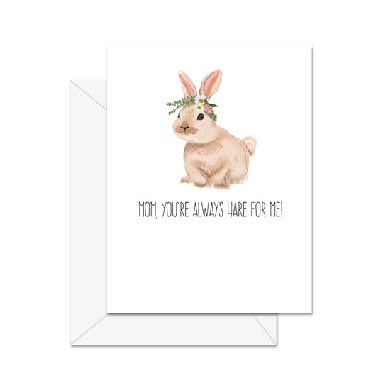 Mom, You're Always Hare For Me! Greeting Card