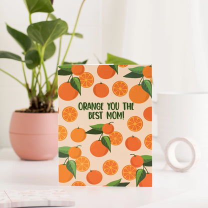 Orange You The Best Mom! Greeting Card