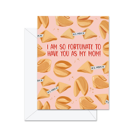 I Am So Fortunate To Have You As My Mom! Greeting Card