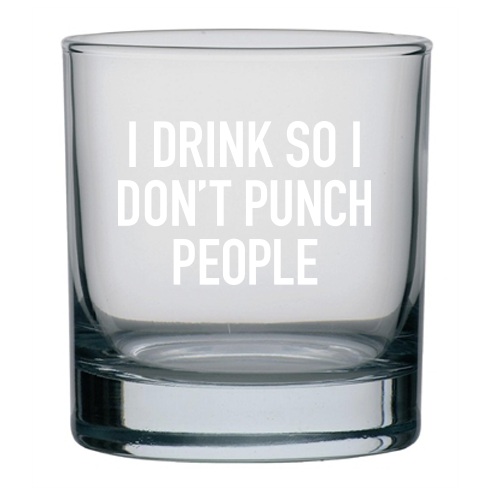 Rocks Glass I Drink So I Don't Punch People